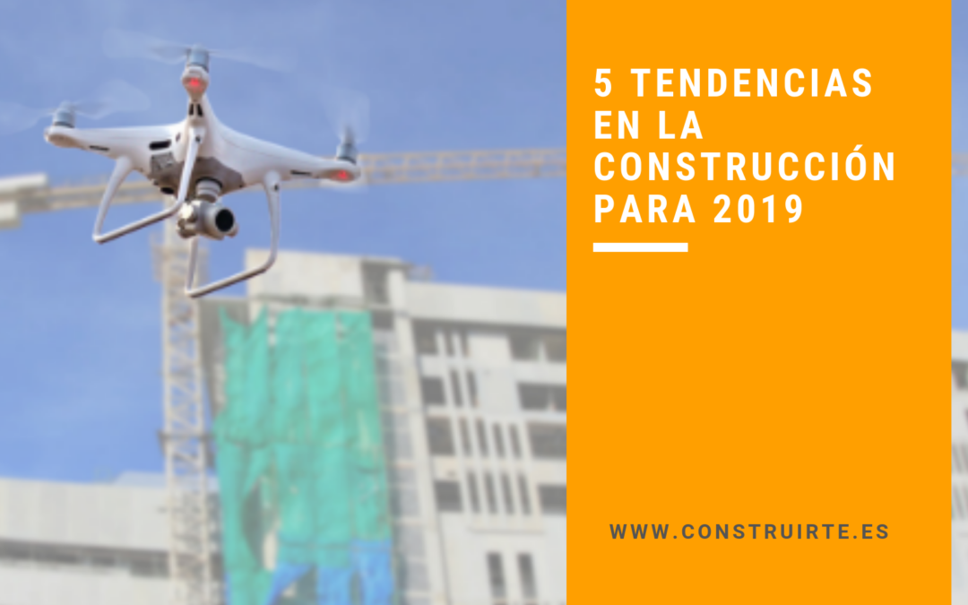 5 Tendencias de la construcción para este 2019